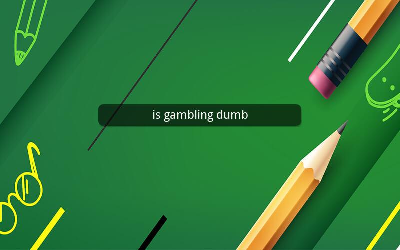 is gambling dumb