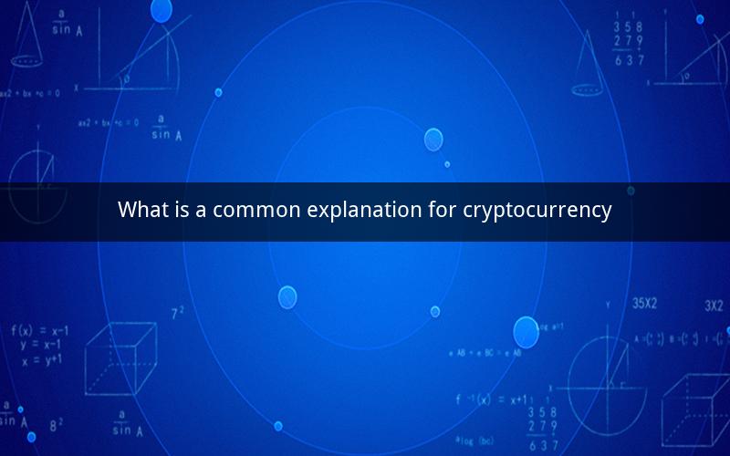 What is a common explanation for cryptocurrency