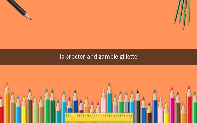is proctor and gamble gillette