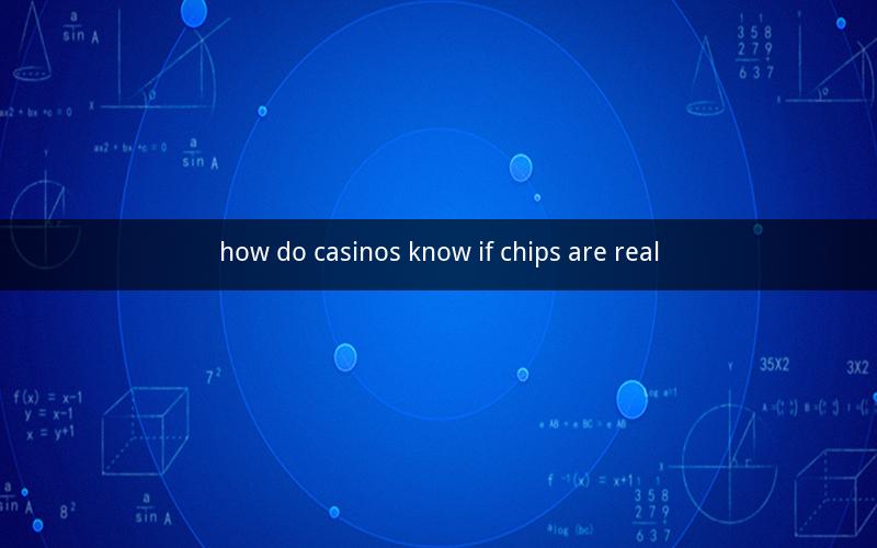 how do casinos know if chips are real