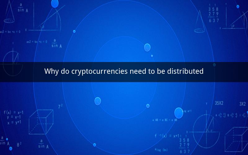 Why do cryptocurrencies need to be distributed