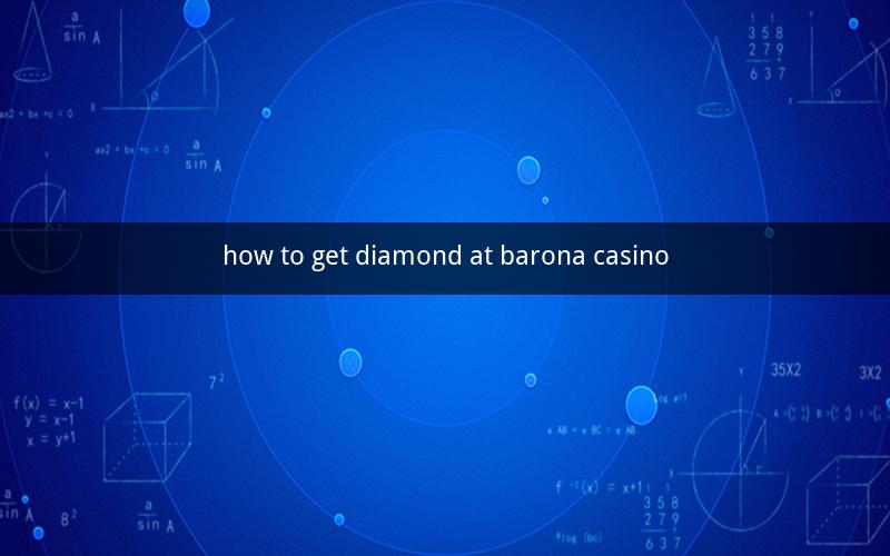 how to get diamond at barona casino