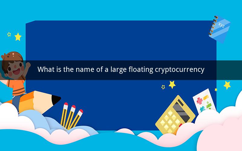 What is the name of a large floating cryptocurrency