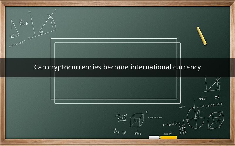Can cryptocurrencies become international currency