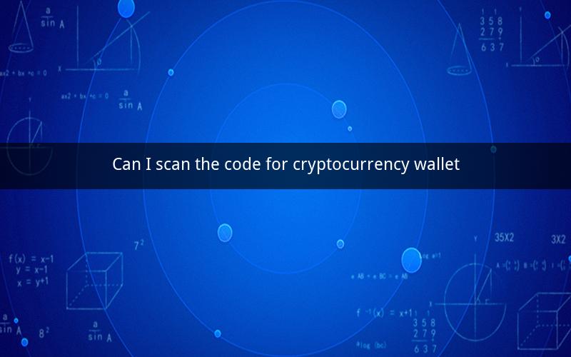 Can I scan the code for cryptocurrency wallet