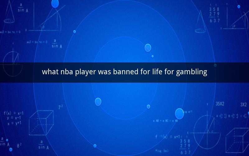 what nba player was banned for life for gambling