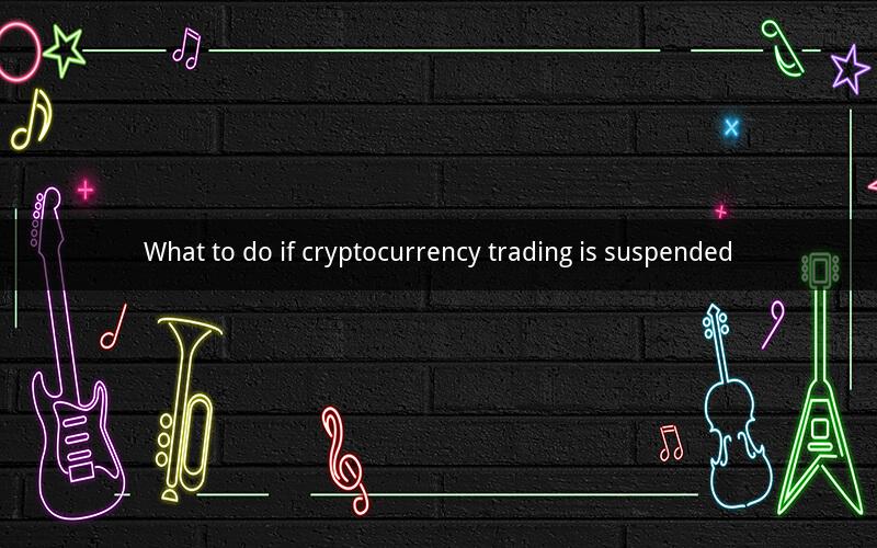 What to do if cryptocurrency trading is suspended