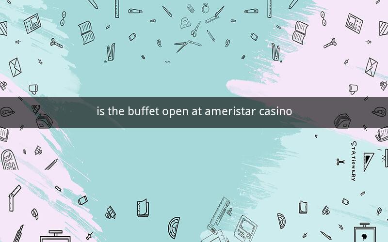 is the buffet open at ameristar casino