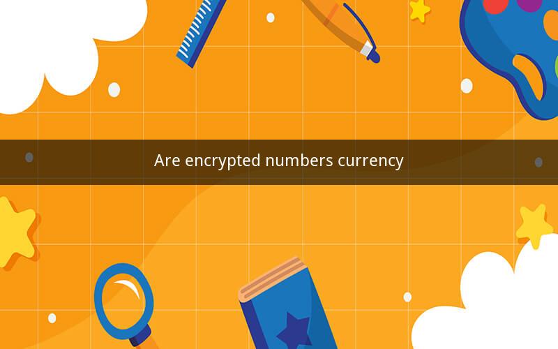 Are encrypted numbers currency