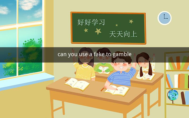 can you use a fake to gamble