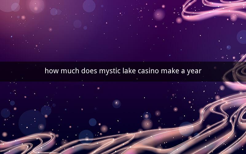 how much does mystic lake casino make a year