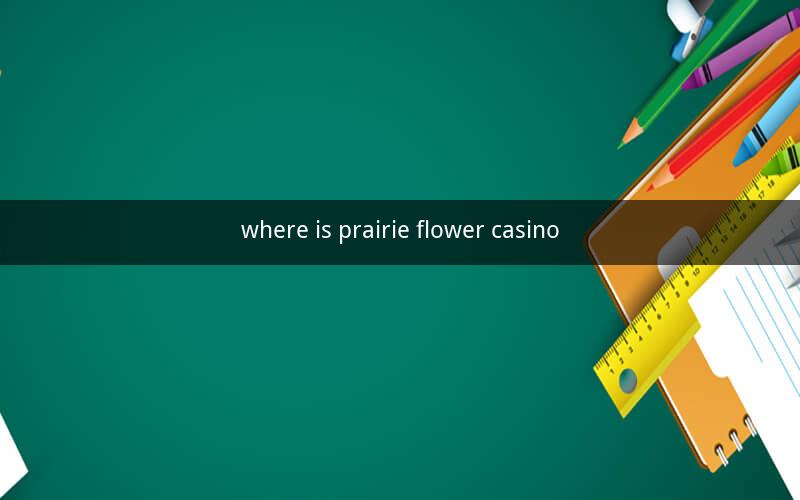 where is prairie flower casino