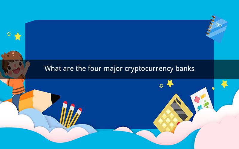 What are the four major cryptocurrency banks