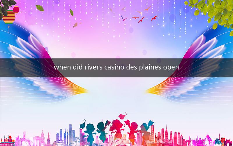 when did rivers casino des plaines open