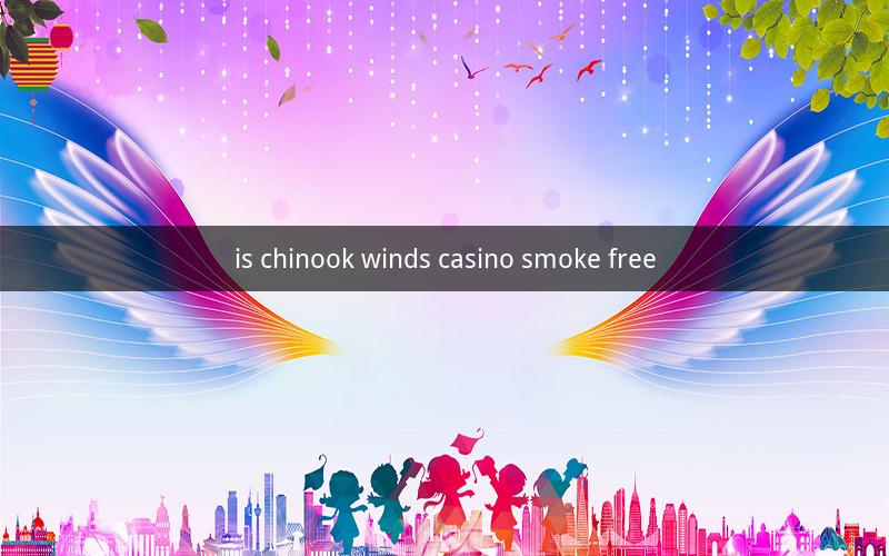 is chinook winds casino smoke free