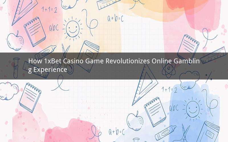 How 1xBet Casino Game Revolutionizes Online Gambling Experience