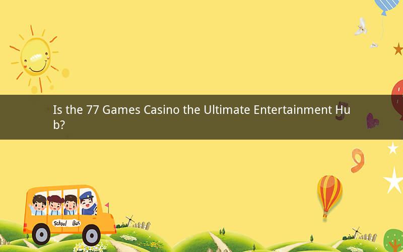 Is the 77 Games Casino the Ultimate Entertainment Hub?