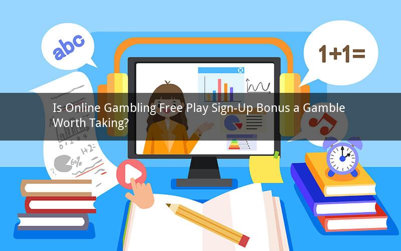 Is Online Gambling Free Play Sign-Up Bonus a Gamble Worth Taking?