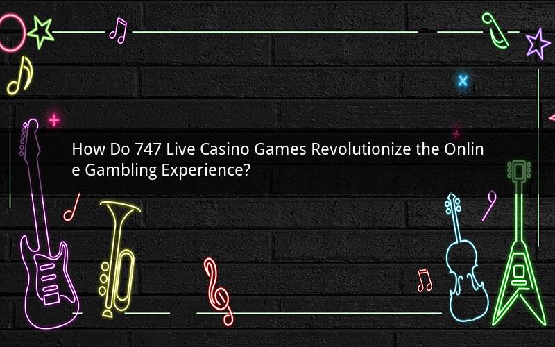 How Do 747 Live Casino Games Revolutionize the Online Gambling Experience?