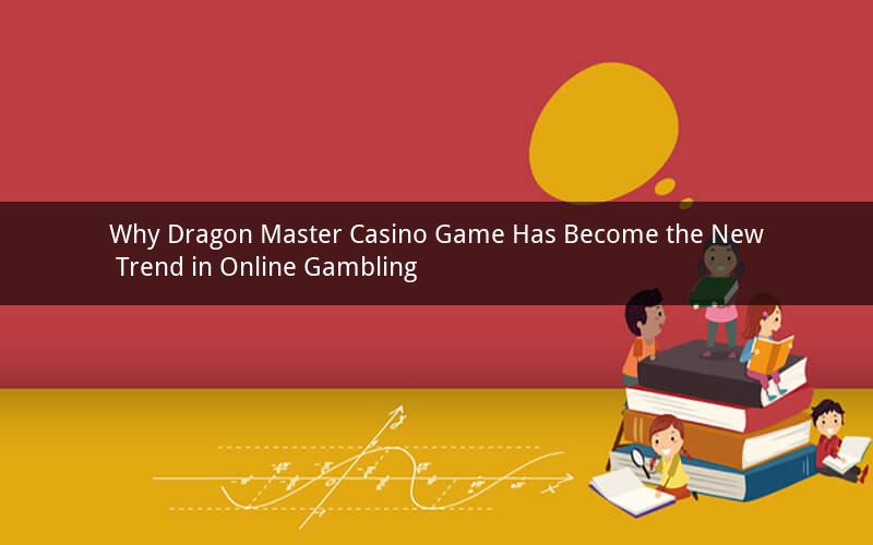 Why Dragon Master Casino Game Has Become the New Trend in Online Gambling