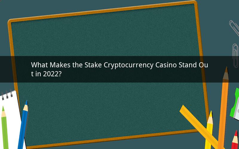 What Makes the Stake Cryptocurrency Casino Stand Out in 2022?