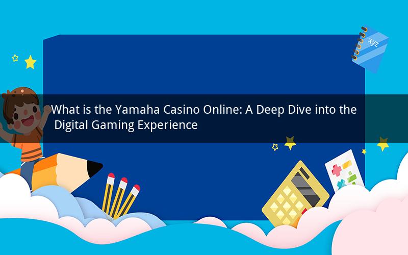 What is the Yamaha Casino Online: A Deep Dive into the Digital Gaming Experience