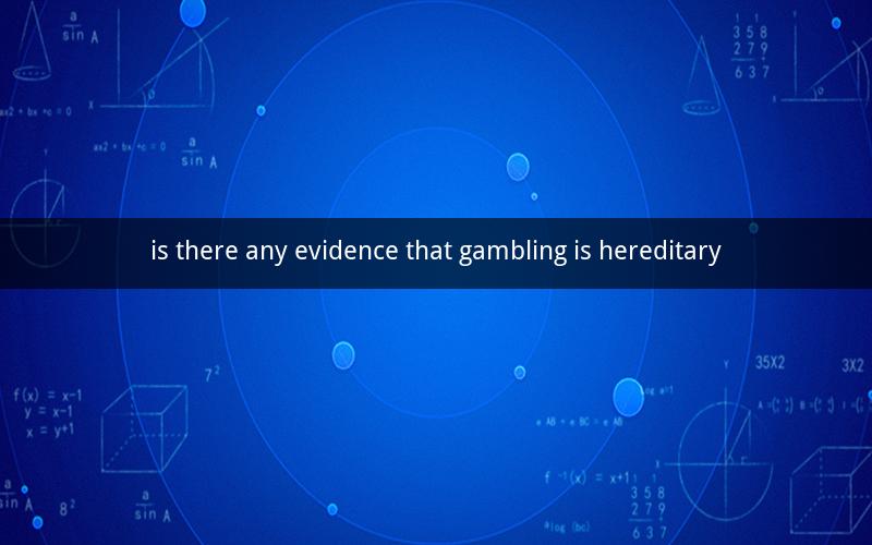 is there any evidence that gambling is hereditary
