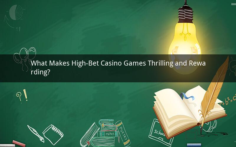 What Makes High-Bet Casino Games Thrilling and Rewarding?