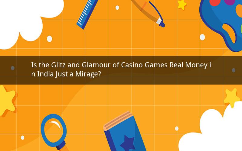 Is the Glitz and Glamour of Casino Games Real Money in India Just a Mirage?