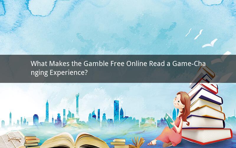 What Makes the Gamble Free Online Read a Game-Changing Experience?