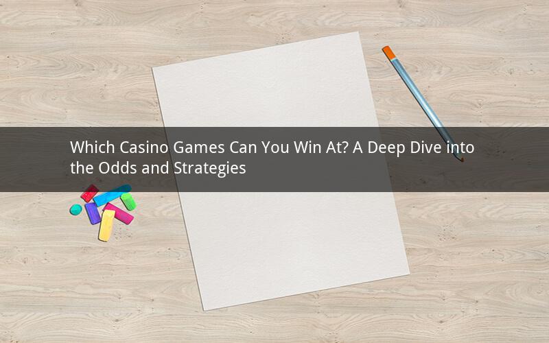 Which Casino Games Can You Win At? A Deep Dive into the Odds and Strategies