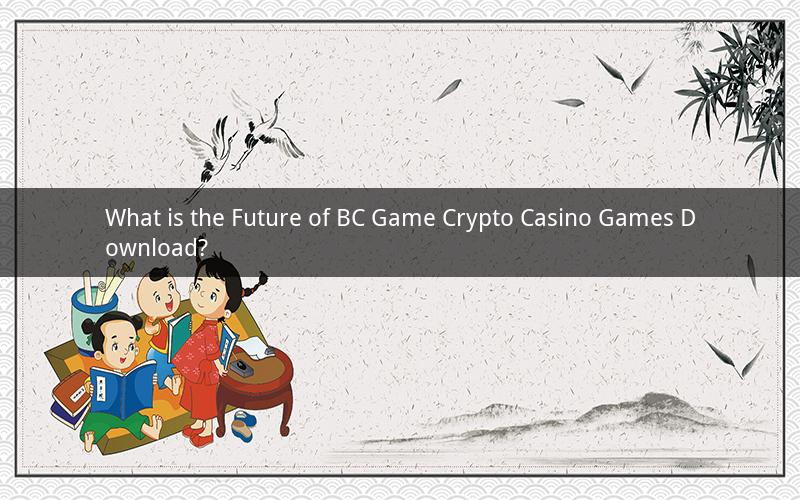 What is the Future of BC Game Crypto Casino Games Download?