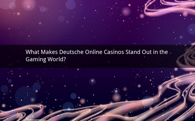 What Makes Deutsche Online Casinos Stand Out in the Gaming World?