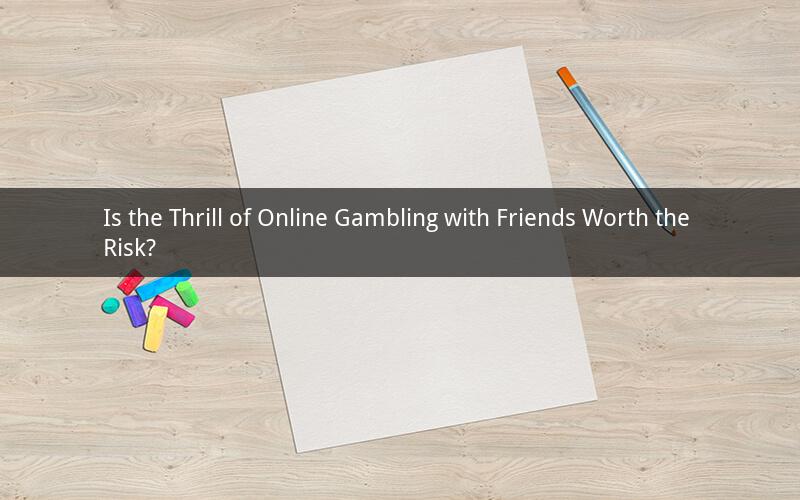 Is the Thrill of Online Gambling with Friends Worth the Risk?
