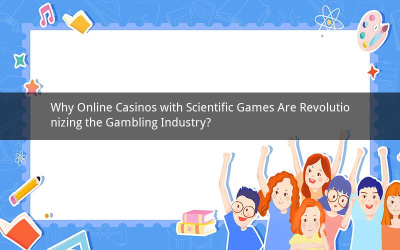 Why Online Casinos with Scientific Games Are Revolutionizing the Gambling Industry?