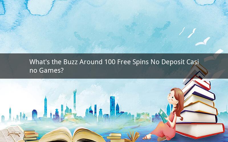 What's the Buzz Around 100 Free Spins No Deposit Casino Games?