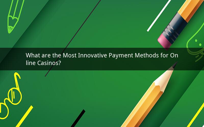 What are the Most Innovative Payment Methods for Online Casinos?