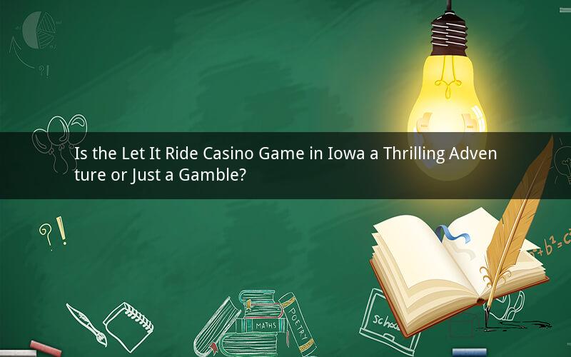 Is the Let It Ride Casino Game in Iowa a Thrilling Adventure or Just a Gamble?