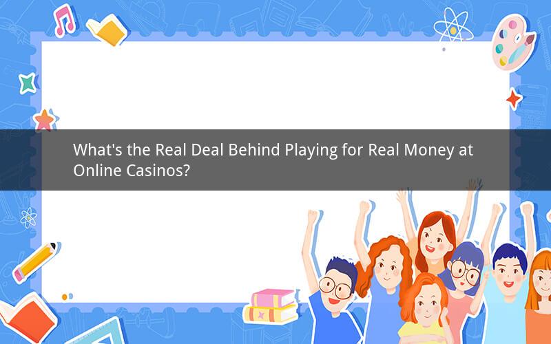 What's the Real Deal Behind Playing for Real Money at Online Casinos?