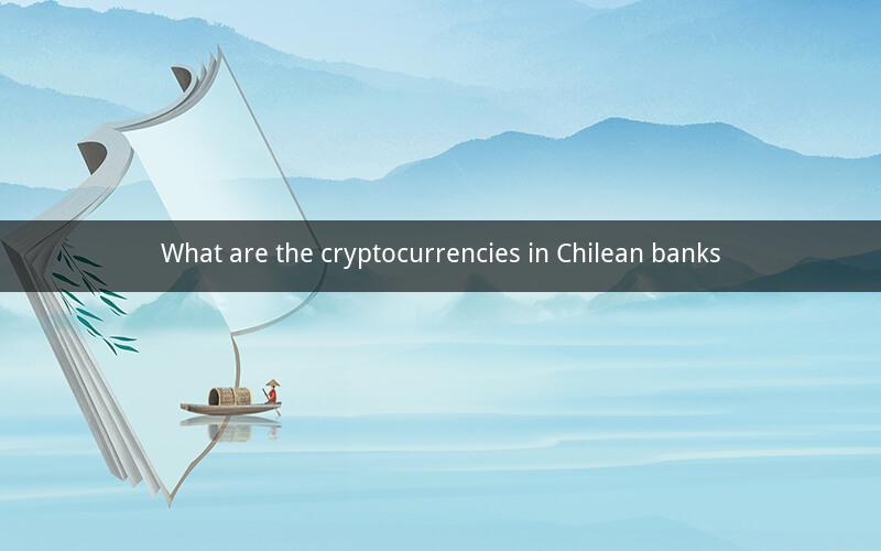 What are the cryptocurrencies in Chilean banks