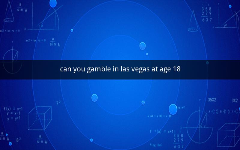 can you gamble in las vegas at age 18