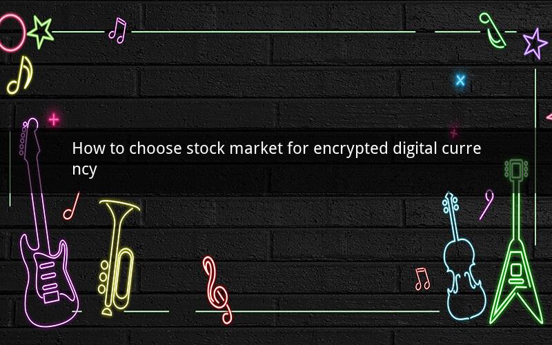 How to choose stock market for encrypted digital currency