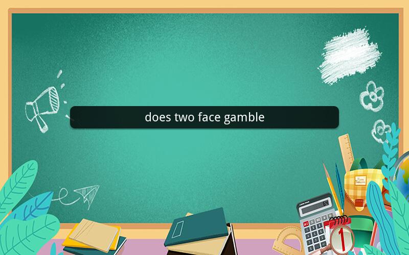 does two face gamble