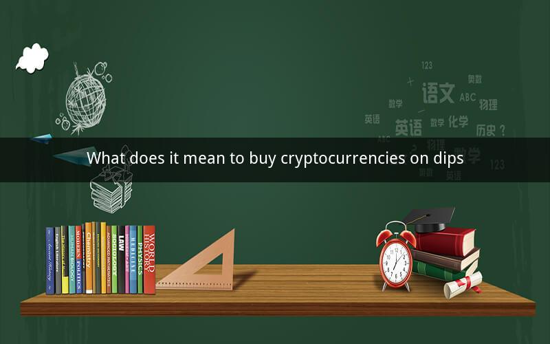 What does it mean to buy cryptocurrencies on dips
