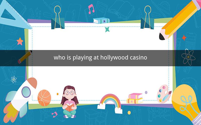 who is playing at hollywood casino