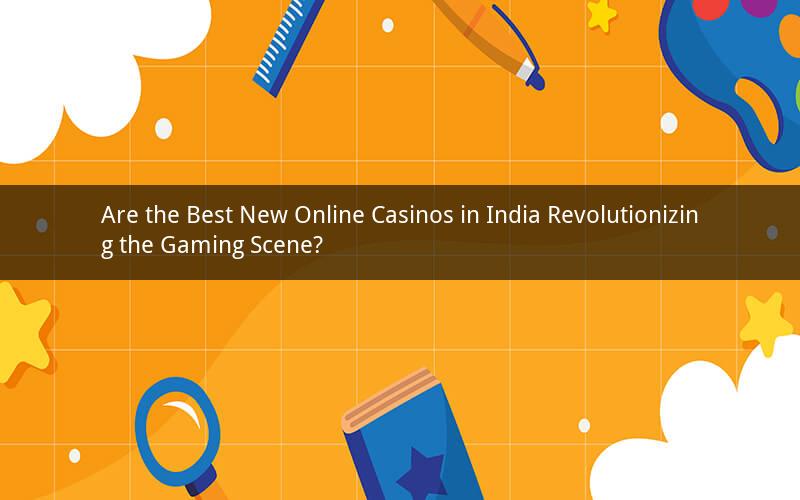 Are the Best New Online Casinos in India Revolutionizing the Gaming Scene?