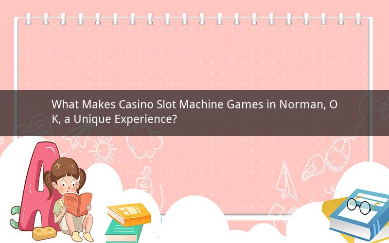 What Makes Casino Slot Machine Games in Norman, OK, a Unique Experience?