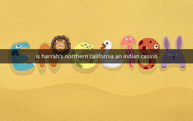 is harrah's northern california an indian casino