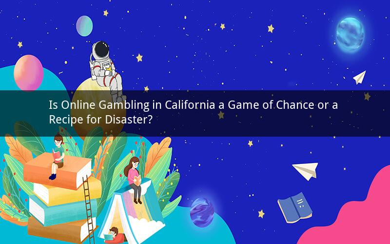 Is Online Gambling in California a Game of Chance or a Recipe for Disaster?