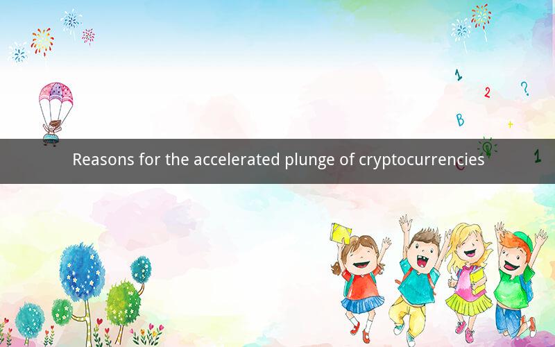 Reasons for the accelerated plunge of cryptocurrencies